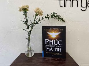 ‘Phúc cho ai không thấy mà tin’ – Dành cho bạn trẻ mất niềm tin trước những thất bại đầu đời