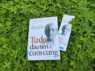 Đọc “Tự do đầu tiên và cuối cùng” để hiểu được tư tưởng của Krishnamurti