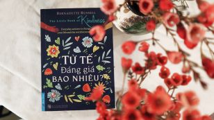 "Tử Tế Đáng Giá Bao Nhiêu?'': Tử Tế Làm Bạn Hạnh Phúc Hơn