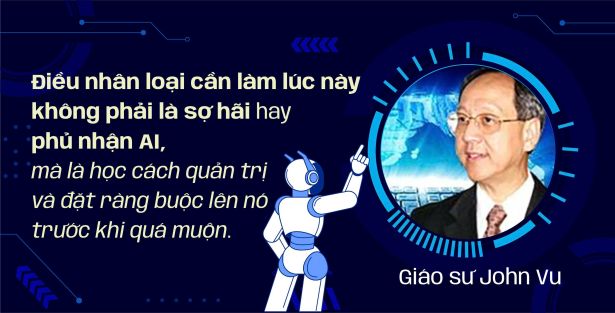 Giáo sư John Vu: Hãy học cách quản trị và đặt ràng buộc lên AI trước khi quá muộn