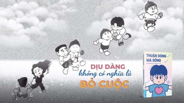 ‘Thuận dòng mà sống’: Khi người trẻ không còn muốn gồng mình