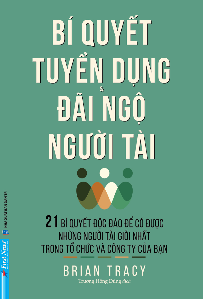Bí Quyết Tuyển Dụng Và Đãi Ngộ Người Tài