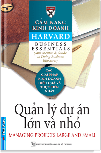 Cẩm Nang Kinh Doanh Harvard - Quản Lý Dự Án Lớn Và Nhỏ