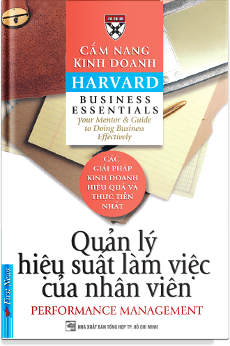 Cẩm Nang Kinh Doanh Harvard - Quản Lý Hiệu Suất Làm Việc Của Nhân Viên