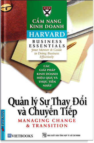 Cẩm Nang Kinh Doanh Harvard - Quản Lý Sự Thay Đổi Và Chuyển Tiếp 