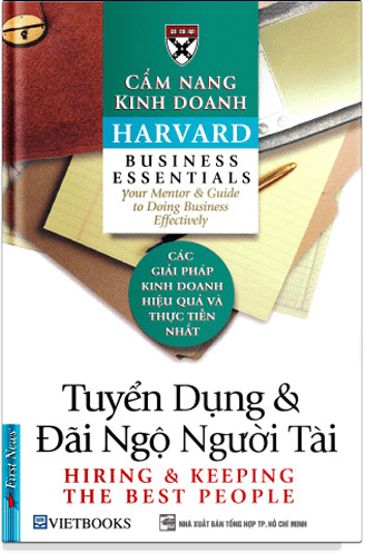 Cẩm Nang Kinh Doanh Harvard - Tuyển Dụng Và Đãi Ngộ Người Tài